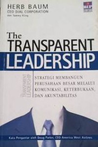 Image of The Transparent Leadership : Strategi Membangun Perusahaan Besar Melalui Komunikasi, Keterbukaan dan Akuntabilitas